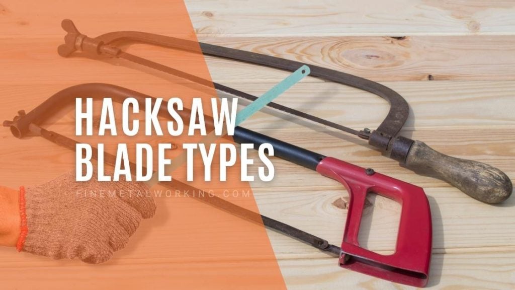 Types of Hacksaw Blades. How to Choose the Right Blade?