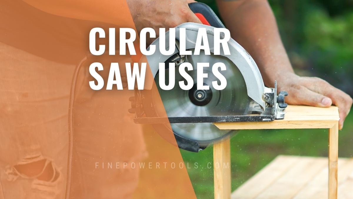 What Is A Circular Saw Used For 10 Popular Uses 
