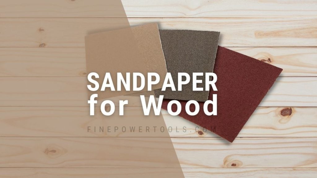 What Grit Sandpaper for Wood? (Bare Wood to Finishing)
