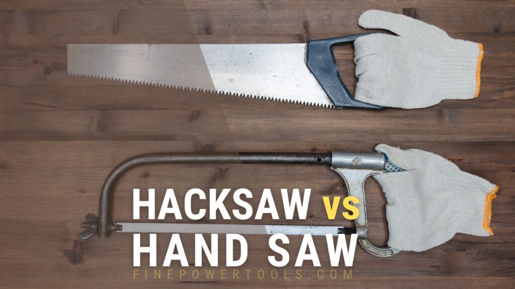 Hacksaw vs Handsaw Which One Fits Your Needs?